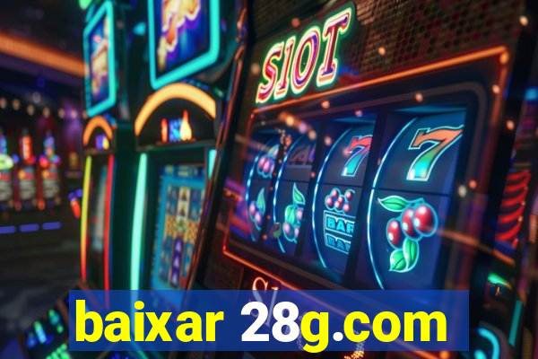 baixar 28g.com